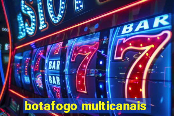 botafogo multicanais